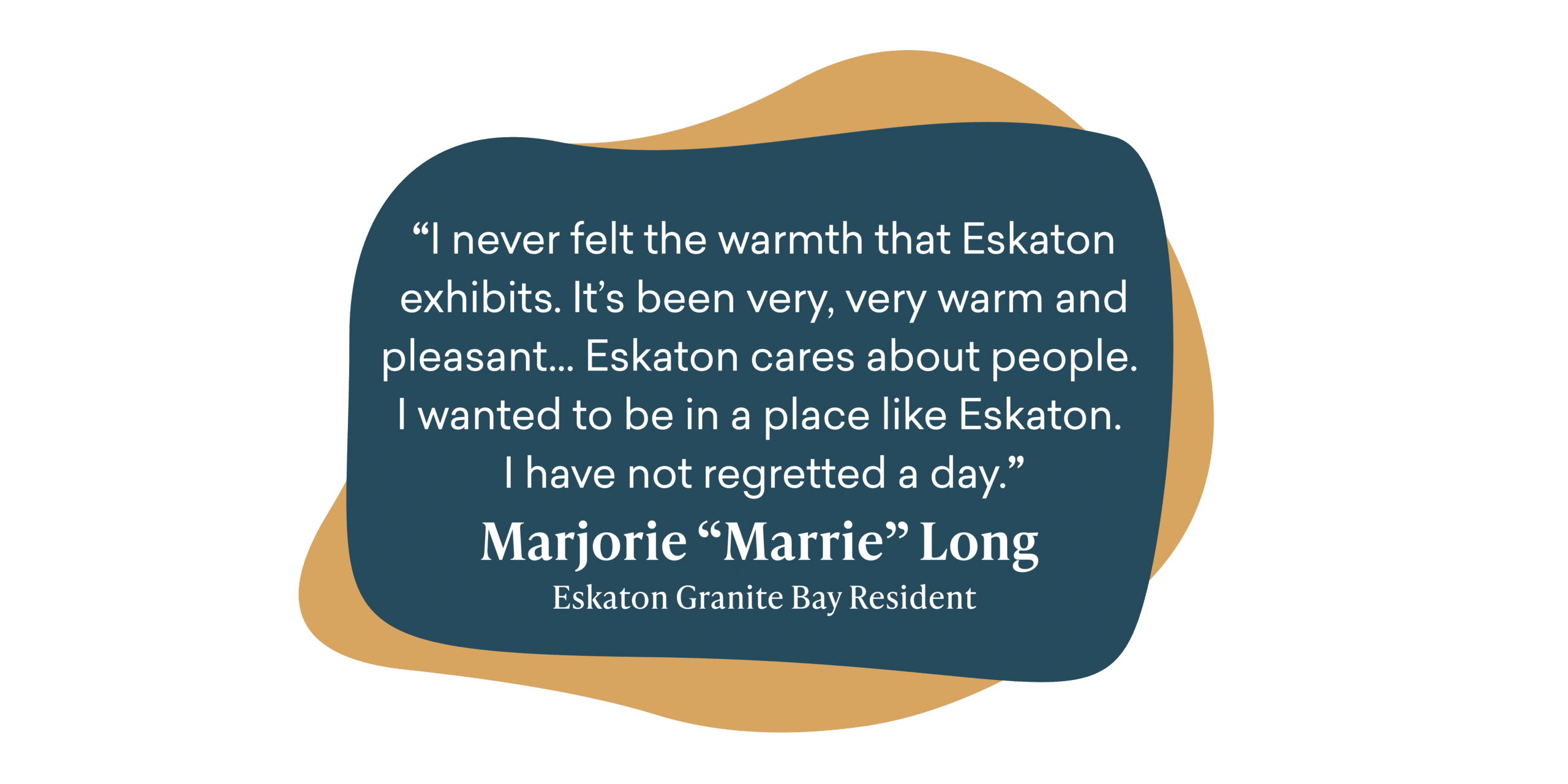 A testimonial from Marjorie “Marrie” Long, an Eskaton Granite Bay assisted living resident, describing Eskaton as warm, pleasant, and caring, saying she has not regretted being there. The text appears on a blue and tan abstract shape background.